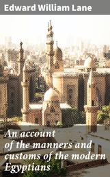 An account of the manners and customs of the modern Egyptians