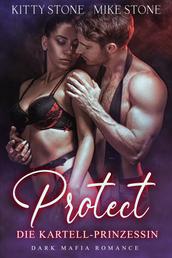 Protect - Die Kartell-Prinzessin - Dark Mafia Romance