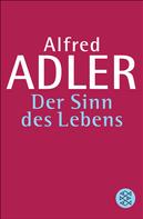 Alfred Adler: Der Sinn des Lebens 
