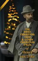 Henry van Dyke: The First Christmas Tree & Other Christmas Tales of Henry van Dyke 