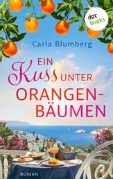 Ein Kuss unter Orangenbäumen - Roman | Perfekte Urlaubsunterhaltung für den Sommer!