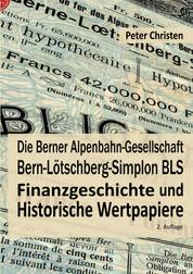 Die Berner Alpenbahn-Gesellschaft Bern-Lötschberg-Simplon BLS - Finanzgeschichte und Historische Wertpapiere