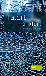 Tatort Frankfurt! - Was wo wirklich passierte