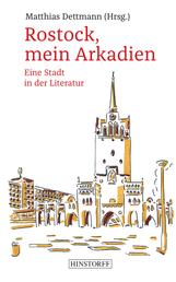 Rostock, mein Arkadien - Eine Stadt in der Literatur