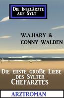 Conny Walden: Die erste große Liebe des Sylter Chefarztes: Die Inselärzte auf Sylt: Arztroman 