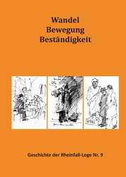 Wandel Bewegung Beständigkeit - Geschichte der Rheinfall-Loge Nr. 9