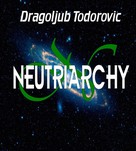 Dragoljub Todorovic: Neutriarchy 