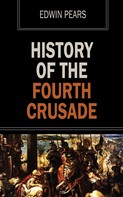 Edwin Pears: History of the Fourth Crusade 
