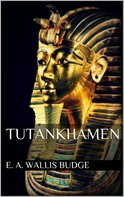 E. A. Wallis Budge: Tutankhamen 