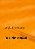 Birgitta Holmberg: En subbas tankar 