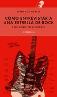 Fernando Garcia: Cómo entrevistar a una estrella de rock y no morir en el intento 