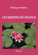 Monique MOLIERE: Les jardins du silence 