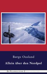 Allein über den Nordpol - Bericht einer Trans-Arktis-Soloexpedition