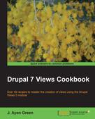 J. Ayen Green: Drupal 7 Views Cookbook 