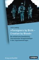 Julia Ludwig: »Foreigners by Birth – Croatian by Blood« 