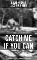 Louis Hughes: Catch Me if You Can - The Incredible Life Stories of Jacob D. Green & Louis Hughes 