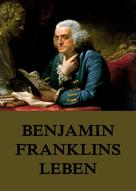 Benjamin Franklin: Benjamin Franklins Leben 
