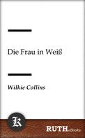 Wilkie Collins: Die Frau in Weiß 