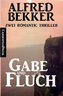 Alfred Bekker: Gabe und Fluch: Zwei Romantic Thriller 