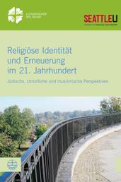 Religiöse Identität und Erneuerung im 21. Jahrhundert - Jüdische, christliche und muslimische Perspektiven