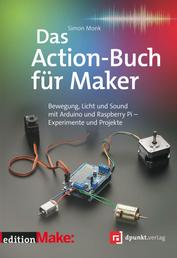Das Action-Buch für Maker - Bewegung, Licht und Sound mit Arduino und Raspberry Pi – Experimente und Projekte