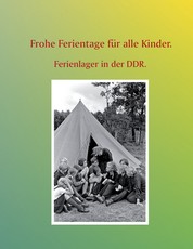 Frohe Ferientage für alle Kinder. - Ferienlager in der DDR.