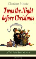 Clement Moore: Twas the Night before Christmas - A Visit From Saint Nicholas (Illustrated) 