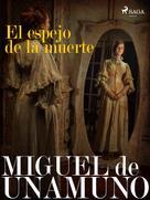 Miguel de Unamuno: El espejo de la muerte 