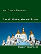 Jean Claude Mettefeu: Tour du Monde, Kiev en Ukraine 