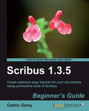 Scribus 1.3.5: Beginner's Guide - Here's the manual you always wanted for Scribus. It takes you step-by-step through this fully featured Desktop Publishing program so that even absolute beginners will be creating professional-looking documents in no time.