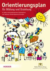 Orientierungsplan - für Bildung und Erziehung in baden-württembergischen Kindergärten und weiteren Kindertageseinrichtungen