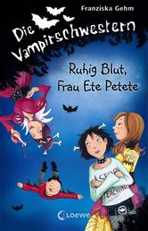 Die Vampirschwestern (Band 12) – Ruhig Blut, Frau Ete Petete - Lustiges Fantasybuch für Vampirfans