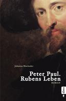 Johanna Blackader: Peter Paul. Rubens Leben ★★★★