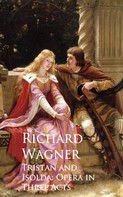 Richard Wagner: Tristan and Isolda: Opera in Three Acts 