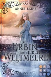 Die Erbin der Sieben Weltmeere (Die Weltmeere-Dilogie 2) - Fantasy-Liebesroman für Fans von Arielle und Meerjungfrauen