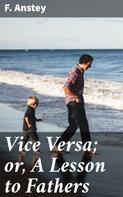 F. Anstey: Vice Versa; or, A Lesson to Fathers 