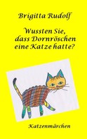 Brigitta Rudolf: Wussten Sie, dass Dornröschen eine Katze hatte? 