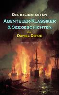 Daniel Defoe: Die beliebtesten Abenteuer-Klassiker & Seegeschichten von Daniel Defoe (Illustrierte Ausgaben) 