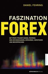 Faszination Forex - Mit Profi-Trader Daniel Fehring den Devisenhandel erfahren,