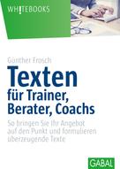Günther Frosch: Texten für Trainer, Berater, Coachs 