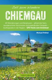 Bruckmann Wanderführer: Zeit zum Wandern Chiemgau - 40 Wanderungen, Bergtouren und Ausflugsziele im Chiemgau