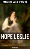 Catharine Maria Sedgwick: Hope Leslie (Historical Novel) 