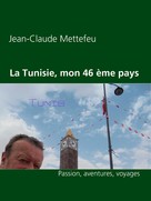 Jean-Claude Mettefeu: La Tunisie, mon 46 ème pays 