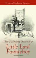 Frances Hodgson Burnett: How Fauntleroy Occurred & Little Lord Fauntleroy (Illustrated Edition) 