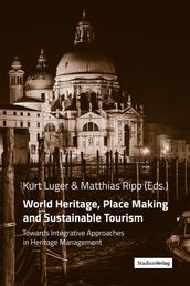 World Heritage, Place Making and Sustainable Tourism - Towards Integrative Approaches in Heritage Management