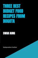Swan Aung: Three Best Budget Food Recipes from Bogota 