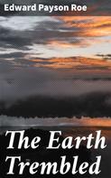 Edward Payson Roe: The Earth Trembled 