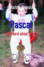Pascal Ein Mord ohne Sühne - Nach Schwurgerichtsakten