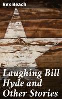 Rex Beach: Laughing Bill Hyde and Other Stories 