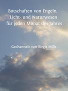 Birgit Mills: Botschaften von Engeln, Licht- und Naturwesen für jeden Monat des Jahres 